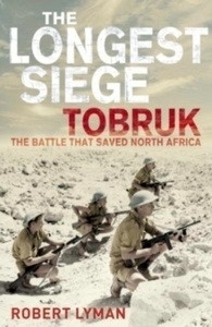 The Longest SiegeTobruk: The Battle That Saved North