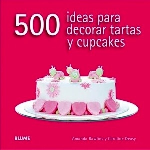 500 ideas para decorar tartas y cupcakes