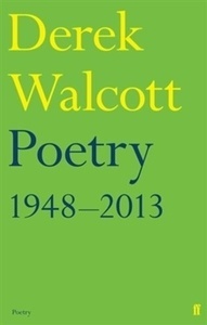 The Poetry of Derek Walcott: 1948-2013