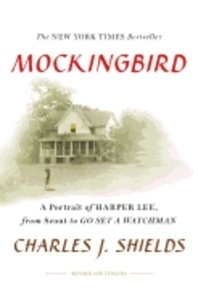 Mockingbird: A Portrair of Harper Lee, From Childhood to Go Set A Watchman