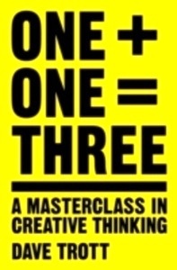 One Plus One Equals Three : A Masterclass in Creative Thinking