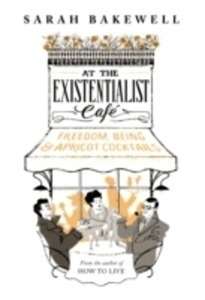 At the Existentialist Cafe : Freedom, Being, and Apricot Cocktails
