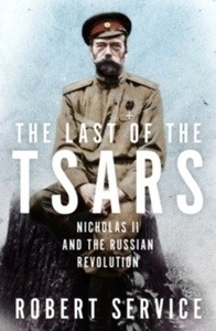 The Last of the Tsars : Nicholas II and the Russian Revolution
