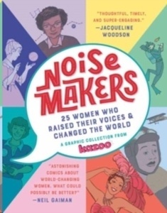 Noisemakers : 25 Women Who Raised Their Voices and Changed the World
