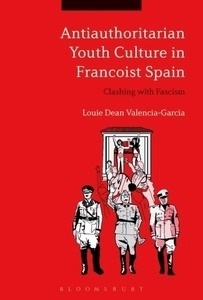 Antiauthoritarian Youth Culture in Francoist Spain : Clashing with Fascism