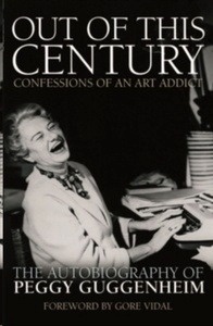 Out of this Century - Confessions of an Art Addict : The Autobiography of Peggy Guggenheim