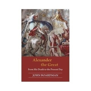 Alexander the Great : From His Death to the Present Day