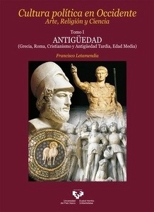 Cultura política en Occidente. Arte, Religión y Ciencia. Tomo I. Antigüedad (Grecia, Roma, Cristianismo y Antigü