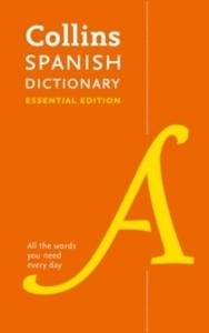 Collins Spanish Dictionary Essential edition : 60,000 Translations for Everyday Use