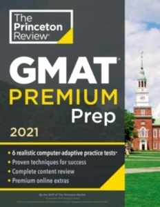 Princeton Review GMAT Premium Prep, 2021 : 6 Computer-Adaptive Practice Tests + Review and Techniques + Online T