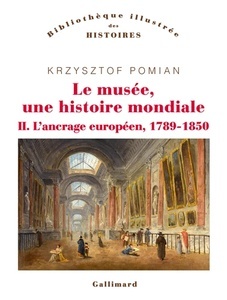 Le musée, une histoire mondiale - Tomes 2, L'ancrage européen, 1789-1850