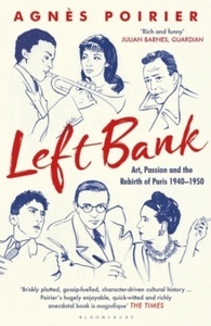 Left Bank : Art, Passion and the Rebirth of Paris 1940-1950