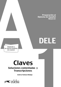 Preparación al DELE A1. Claves Soluciones comentadas y transcripciones. Nueva edición