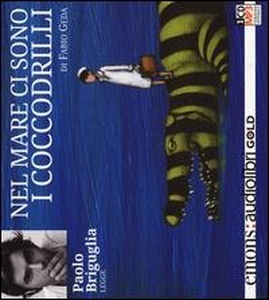 Nel mare ci sono i coccodrilli. Storia vera di Enaiatollah Akbari letto da Paolo Briguglia. Audiolibro. CD Audio