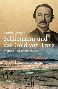 Schliemann und das Gold von Troja.