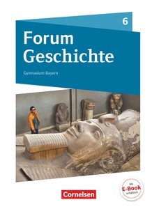 Forum Geschichte - Neue Ausgabe - Gymnasium Bayern - 6. Jahrgangsstufe.