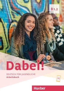 Dabei! - Deutsch für Jugendliche B1.2 - Arbeitsbuch