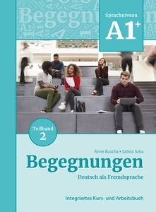 Begegnungen Deutsch als Fremdsprache A1+, Teilband 2: Integriertes Kurs- und Arbeitsbuch.