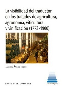 La visibilidad del traductor en los tratados de agricultura, agronomía, viticultura y vinificación (1773-1900)