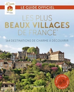 Les Plus Beaux Villages de France - 164 destinations de charme à découvrir, Guide officiel