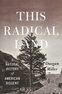 This Radical Land : A Natural History of American Dissent