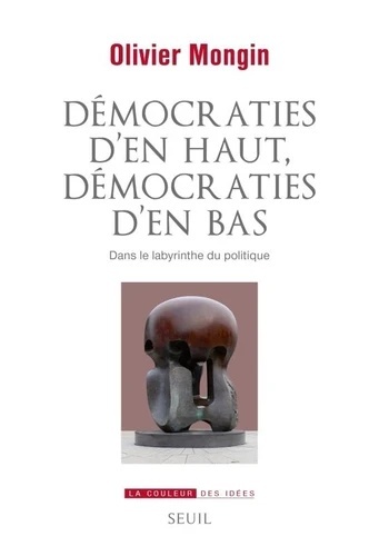 Démocraties d'en haut, démocraties d'en bas - Dans le labyrinthe du politique
