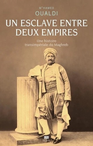 Un esclave entre deux empires - Une histoire transimpériale du Maghreb