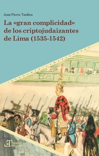 La "gran complicidad" de los criptojudaizantes de Lima (1535-1542)