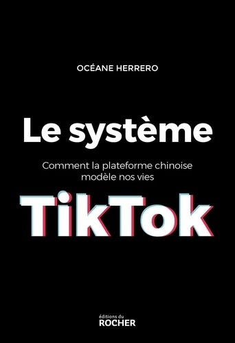 Le système TikTok - Comment la plateforme chinoise modèle nos vies