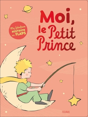Moi, le Petit Prince - Ma fabuleuse histoire en flaps
