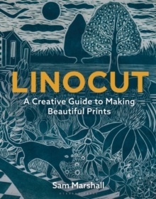 Linocut : A Creative Guide to Making Beautiful Prints