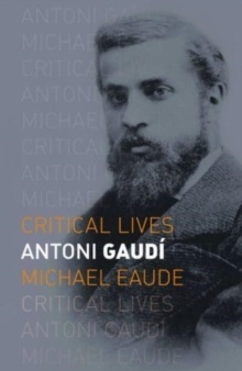 Antoni Gaudi (CRITICAL LIVES)