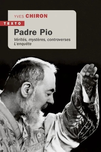 Padre Pio - Vérités, mystères, controverses l'enquête
