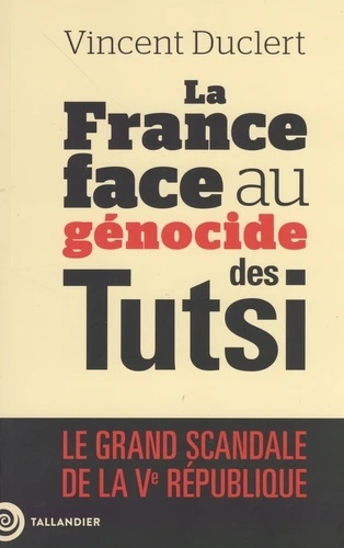 La fin du déni - La France face au génocide des Tutsi du Rwanda