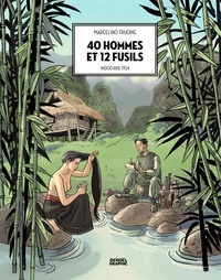 40 hommes et 12 fusils: Indochine 1954