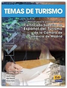 Temas de turismo  B2. Cert.Sup. de Español del Turismo de la Cámara de Comercio-Madrid. Temas de turismo. Manual para la preparación del Certificado Superior de Español del Turismo d