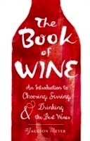 The Book of Wine. An Introduction to Choosing, Serving, and Drinking the Best Wines