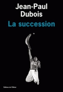La succession. Sélection Prix Goncourt 2016 / Finaliste Prix Globes de Cristal 2016