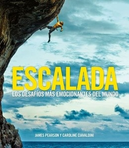 Escalada. Los desafíoa más emocionantes del mundo