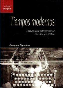 Tiempos modernos. Ensayos sobre la temporalidad en el arte y la política