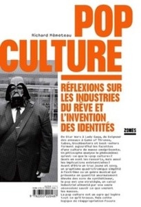 Pop culture. Réflexions sur les industries du rêve et l'invention des identités