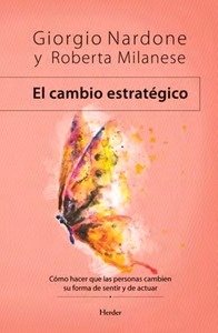 El cambio estratégico. Cómo hacer que las personas cambien su forma de sentir y de actuar