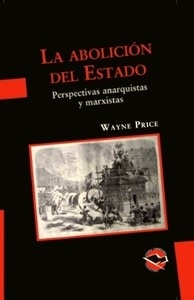 La abolición del Estado. Perspectivas anarquistas y marxistas