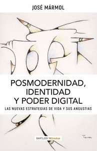Posmodernidad, identidad y poder digital. Las nuevas estrategias de vida y sus angustias