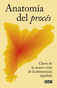 Anatomía del "procés". Claves de la mayor crisis política española