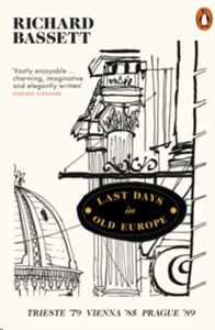 Last Days in Old Europe : Trieste '79, Vienna '85, Prague '89