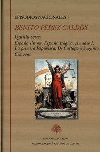Episodios nacionales. Quinta serie: España sin rey. España trágica. Amadeo I. La primera República. De Cartago a. España sin rey / España trágica / Amadeo I /  La primera República / De Cartago a Sagunto/ Cánovas