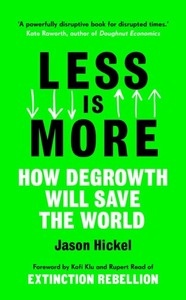 Less is More. How Degrowth Will Save the World