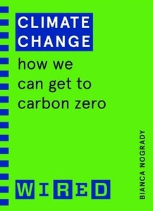 Climate Change (WIRED guides). How We Can Get to Carbon Zero