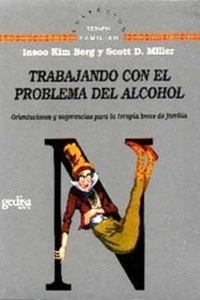 Trabajando con el problema del alcohol. Orientaciones y sugerencias para la terapia breve de familia